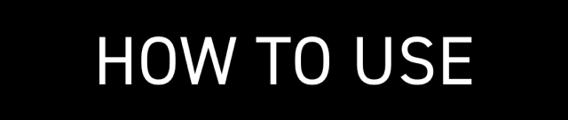 HOW TO USE